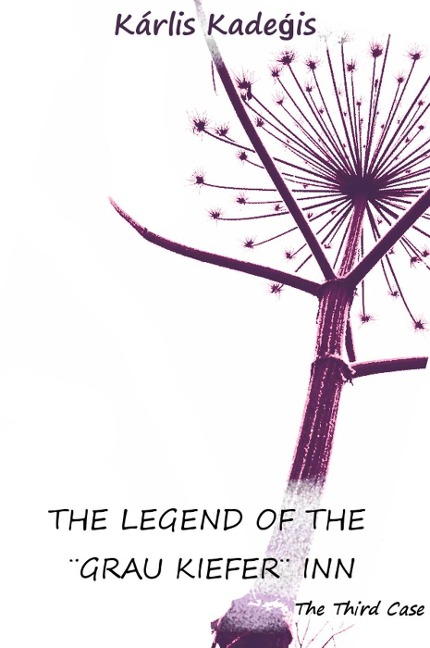 The Legend of The "Grau Kiefer" Inn (Indolent shot at reconciliation: Mysteries solved by convict Albert, #3) - Karlis Kadegis