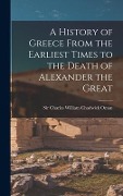Cover-Bild zum Titel 'A History of Greece From the Earliest Times to the Death of Alexander the Great' von ''