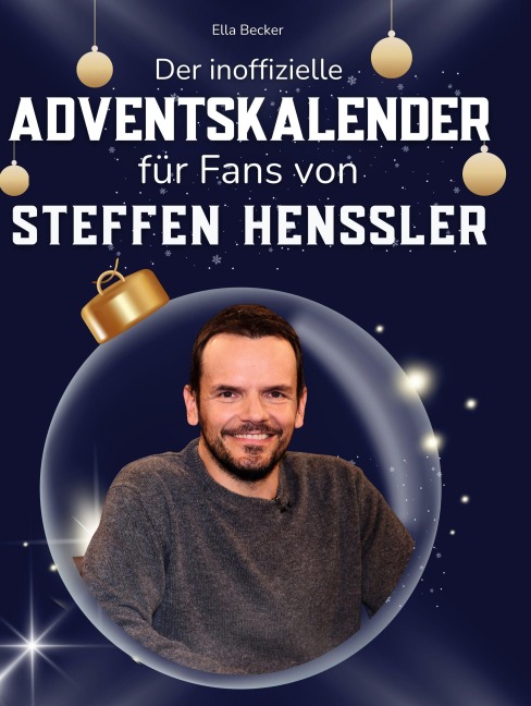 Der inoffizielle Adventskalender für Fans von Steffen Henssler - Ella Becker