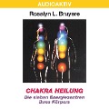 Chakra Heilung - Die sieben Energiezentren Ihres Körpers - Rosalyn L. Bruyere