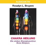 Cover-Bild zum Titel 'Chakra Heilung - Die sieben Energiezentren Ihres Körpers' von 'Rosalyn L. Bruyere'