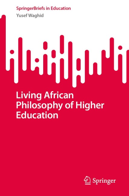 Living African Philosophy of Higher Education - Yusef Waghid