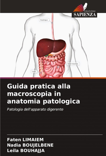 Guida pratica alla macroscopia in anatomia patologica - Faten Limaiem, Nadia Boujelbene, Leila Bouhajja