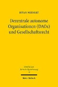 Dezentrale autonome Organisationen (DAOs) und Gesellschaftsrecht - Biyan Mienert