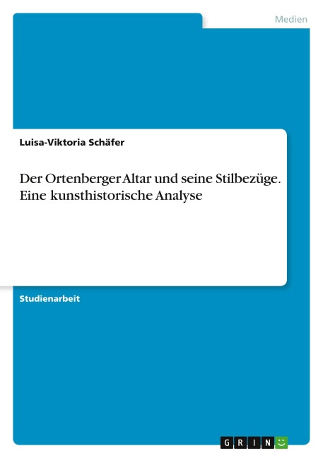 Der Ortenberger Altar und seine Stilbezüge. Eine kunsthistorische Analyse - Luisa-Viktoria Schäfer