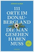 Cover-Bild zum Titel '111 Orte im Donaubergland, die man gesehen haben muss' von 'Erwin Ulmer'