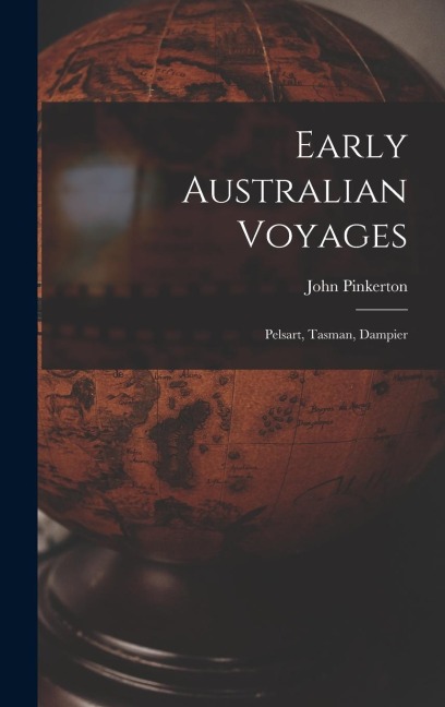 Early Australian Voyages: Pelsart, Tasman, Dampier - John Pinkerton