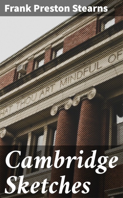 Cambridge Sketches - Frank Preston Stearns