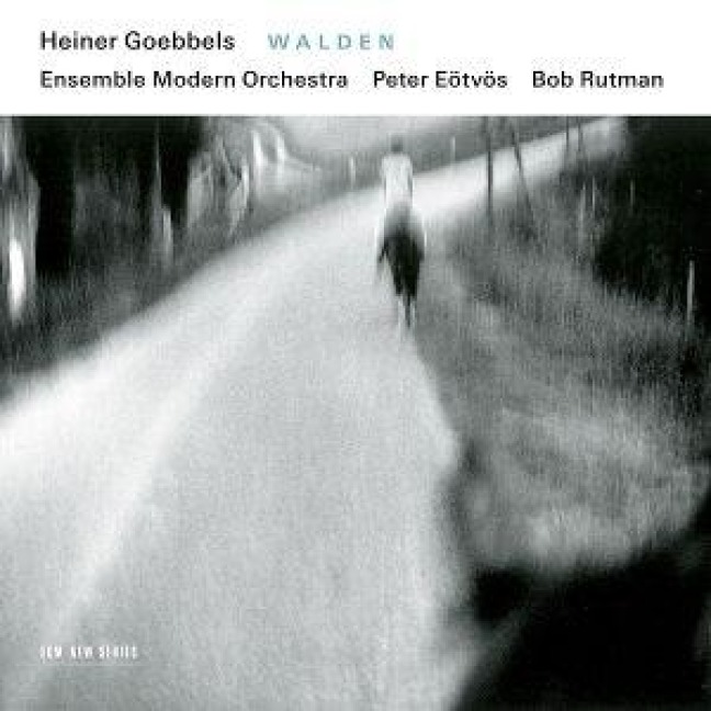 Heiner Goebbels: Walden - Bob Rutman, Peter Eötvös, Ensemble Modern