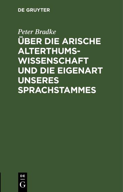 Über die arische Alterthumswissenschaft und die Eigenart unseres Sprachstammes - Peter Bradke