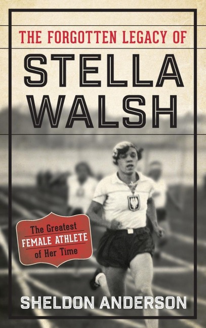 Forgotten Legacy of Stella Walsh - Sheldon Anderson