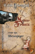 Cover-Bild zum Titel 'Meister Frantz wider den Hexenjäger' von 'Edith Parzefall'