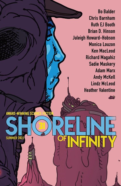 Shoreline of Infinity 31 (Shoreline of Infinity science fiction magazine, #31) - Ken Macleod, Noel Chidwick, Bo Balder, Ruth Ej Booth