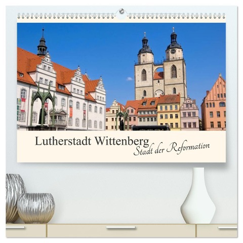 Lutherstadt Wittenberg - Stadt der Reformation (hochwertiger Premium Wandkalender 2025 DIN A2 quer), Kunstdruck in Hochglanz - LianeM LianeM