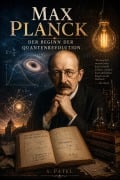 Cover-Bild zum Titel 'Max Planck:  Der Beginn der Quantenrevolution' von 'S. Patel'
