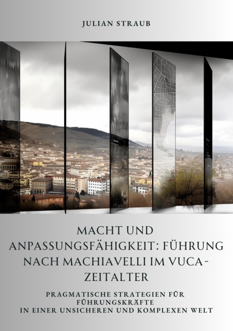 Macht und Anpassungsfähigkeit: Führung nach Machiavelli im VUCA-Zeitalter - Julian Straub