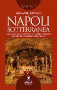 Cover-Bild zum Titel 'Napoli sotterranea. Una guida alla scoperta di misteri, segreti, leggende e curiosità nascoste' von 'Giovanni Liccardo'