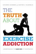 Cover-Bild zum Titel 'The Truth About Exercise Addiction' von 'Katherine Schreiber, Heather A. Hausenblas'