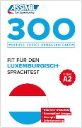 Cover-Bild zum Titel 'ASSiMiL 300 Multiple-Choice-Übungsaufgaben - Fit für den Luxemburgisch-Sprachtest - Niveau A2' von ''
