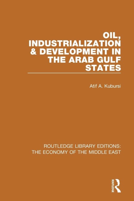 Oil, Industrialization and Development in the Arab Gulf States - Atif Kubursi