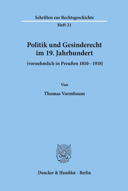 Politik und Gesinderecht im 19. Jahrhundert (vornehmlich in Preußen 1810-1918). - Thomas Vormbaum