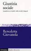 Cover-Bild zum Titel 'Giustizia sociale. Eguaglianza e rispetto nelle società diseguali' von 'Benedetta Giovanola'