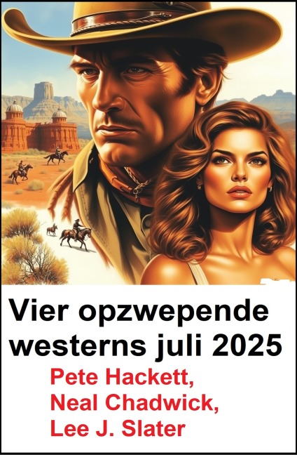 Vier opzwepende westerns juli 2025 - Neal Chadwick, Lee J. Slater, Pete Hackett
