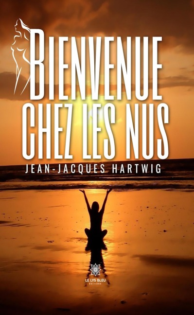 Bienvenue chez les nus - Jean-Jacques Hartwig