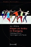 Cover-Bild zum Titel 'Körper als Archiv in Bewegung' von 'Julia Wehren'