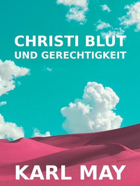 Christi Blut und Gerechtigkeit - Karl May