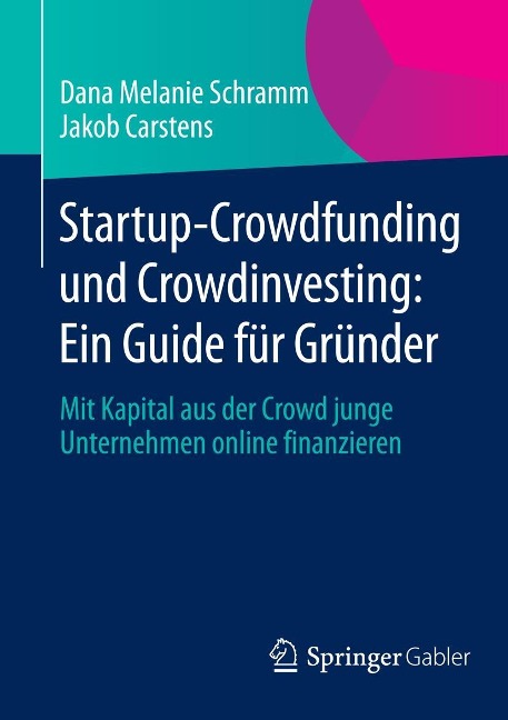 Startup-Crowdfunding und Crowdinvesting: Ein Guide für Gründer - Dana Melanie Schramm, Jakob Carstens