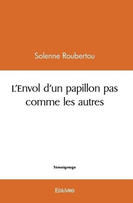 L'Envol d'un papillon pas comme les autres - Solenne Roubertou