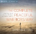 The Complete Peaceful Warrior's Way: A Practical Path to Courage, Compassion, and Personal Mastery - Dan Millman