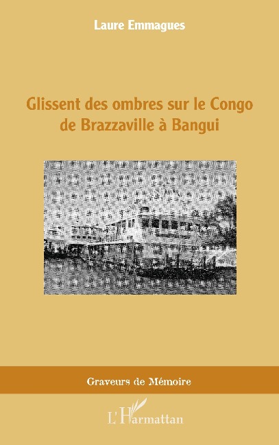 Glissent des ombres sur le Congo de Brazzaville à Bangui - Emmagues
