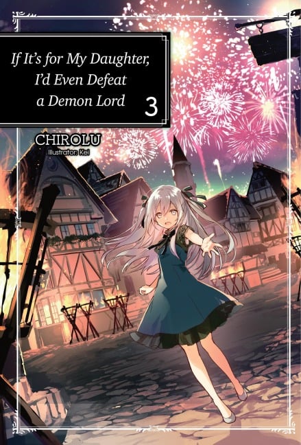 If It's for My Daughter, I'd Even Defeat a Demon Lord: Volume 3 (Light Novel) - Chirolu