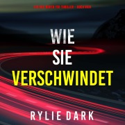 Cover-Bild zum Titel 'Wie sie verschwindet (Ein Mia-North-FBI-Thriller ¿ Buch Vier)' von 'Rylie Dark'