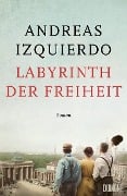 Labyrinth der Freiheit - Andreas Izquierdo