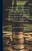 Cover-Bild zum Titel 'Statistica Ed Elenco Generale Degli Istituti Di Credito E Delle Società Per Azioni Nazionali Ed Estere Esistenti Nel Regno Al 31 Dicembre 1876...' von ''