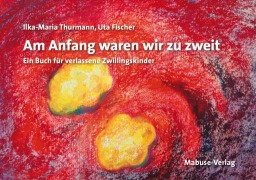 Am Anfang waren wir zu zweit - Uta Fischer, Ilka-Maria Thurmann
