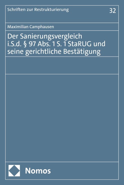 Der Sanierungsvergleich i.S.d. § 97 Abs. 1 S. 1 StaRUG und seine gerichtliche Bestätigung - Maximilian Camphausen