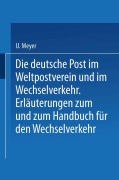 Cover-Bild zum Titel 'Die deutsche Post im Weltpostverein und im Wechselverkehr' von 'U. Meyer, H. Herzog'