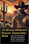 15 Wüste Wildwest Stories September 2024 - Alfred Bekker, Neal Chadwick, Frank Maddox, Jack Raymond