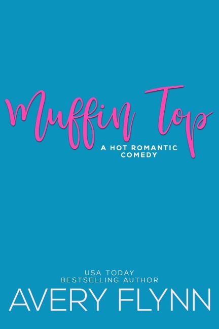 Muffin Top (A BBW Romantic Comedy) - Avery Flynn
