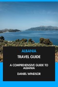 Cover-Bild zum Titel 'Albania Travel Guide: A Comprehensive Guide to Albania.' von 'Daniel Windsor'
