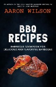 Cover-Bild zum Titel 'BBQ Recipes: Barbecue Cookbook For Delicious And Flavorful Barbeque' von 'Aaron Wilson'