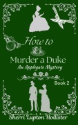 Cover-Bild zum Titel 'How to Murder a Duke (An Applegate Mystery, #2)' von 'Sherri Lupton Hollister'