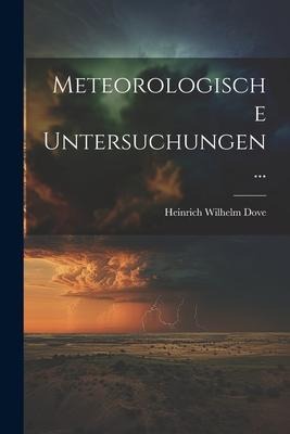 Meteorologische Untersuchungen... - Heinrich Wilhelm Dove