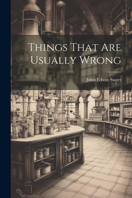 Things That Are Usually Wrong - John Edson Sweet