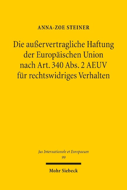 Die außervertragliche Haftung der Europäischen Union nach Art. 340 Abs. 2 AEUV für rechtswidriges Verhalten - Anna-Zoe Steiner