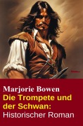 Cover-Bild zum Titel 'Die Trompete und der Schwan: Historischer Roman' von 'Marjorie Bowen'
